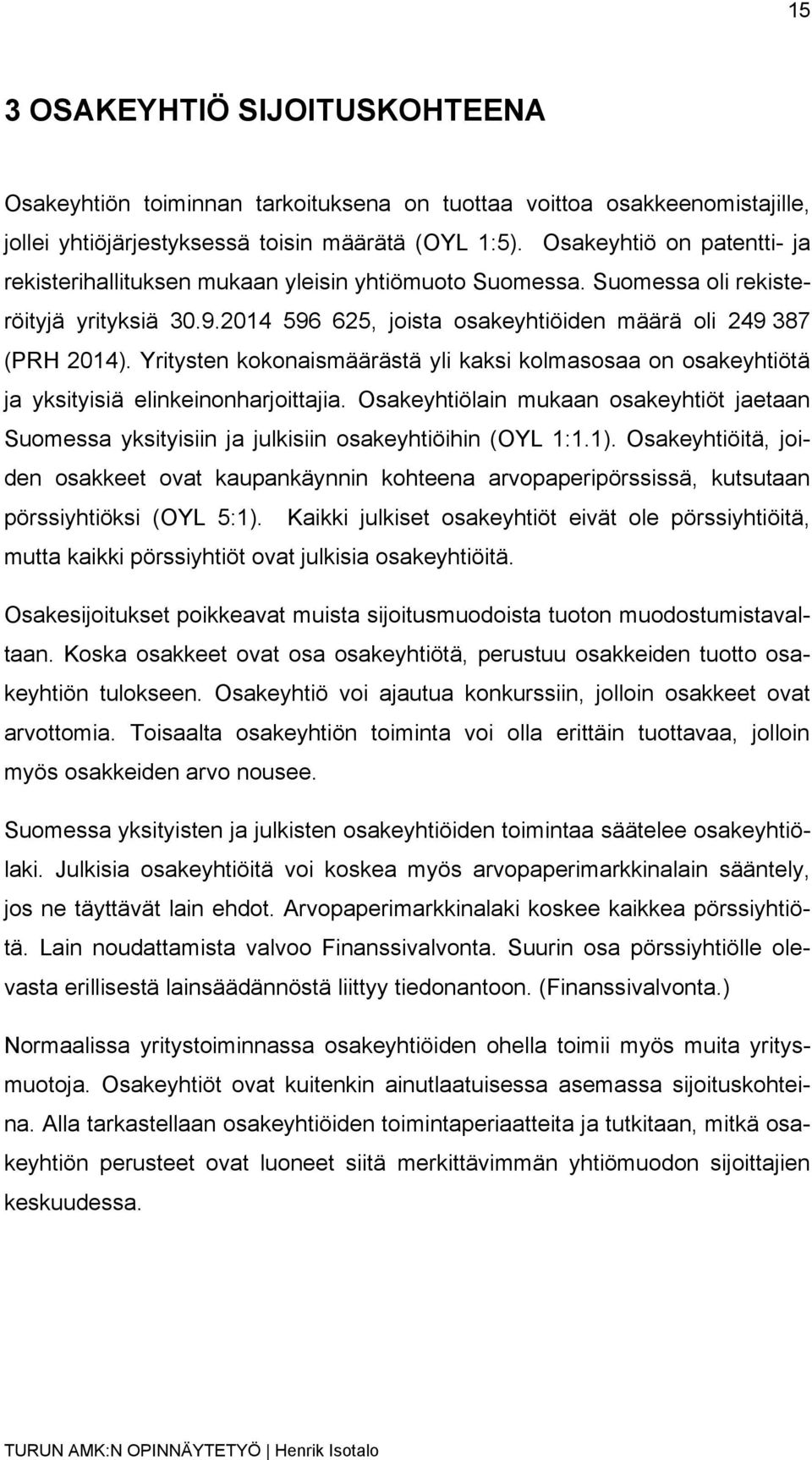 Yritysten kokonaismäärästä yli kaksi kolmasosaa on osakeyhtiötä ja yksityisiä elinkeinonharjoittajia.