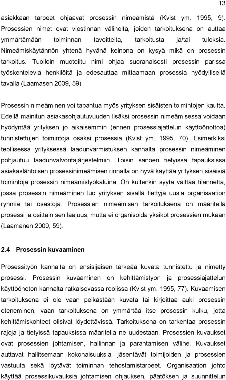 Nimeämiskäytännön yhtenä hyvänä keinona on kysyä mikä on prosessin tarkoitus.