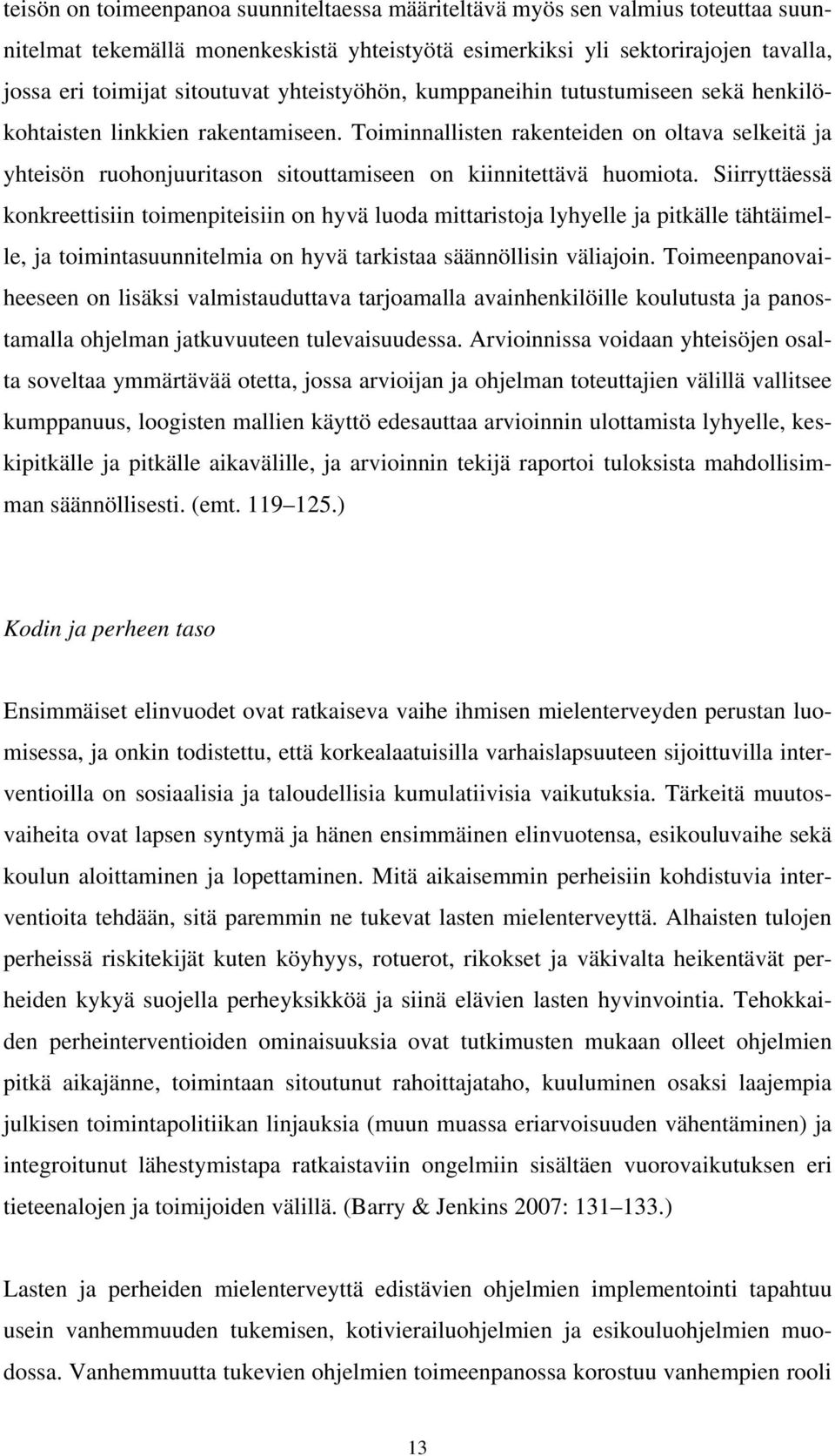 Toiminnallisten rakenteiden on oltava selkeitä ja yhteisön ruohonjuuritason sitouttamiseen on kiinnitettävä huomiota.