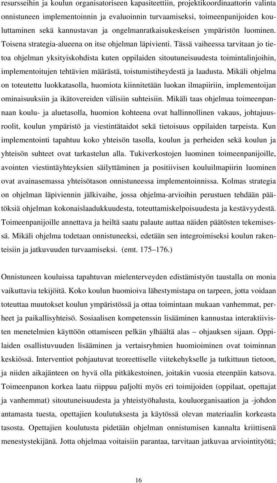 Tässä vaiheessa tarvitaan jo tietoa ohjelman yksityiskohdista kuten oppilaiden sitoutuneisuudesta toimintalinjoihin, implementoitujen tehtävien määrästä, toistumistiheydestä ja laadusta.