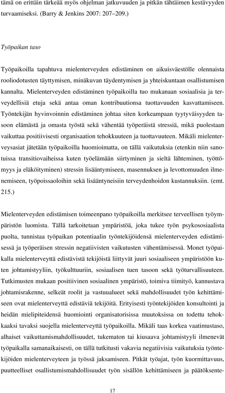 Mielenterveyden edistäminen työpaikoilla tuo mukanaan sosiaalisia ja terveydellisiä etuja sekä antaa oman kontribuutionsa tuottavuuden kasvattamiseen.