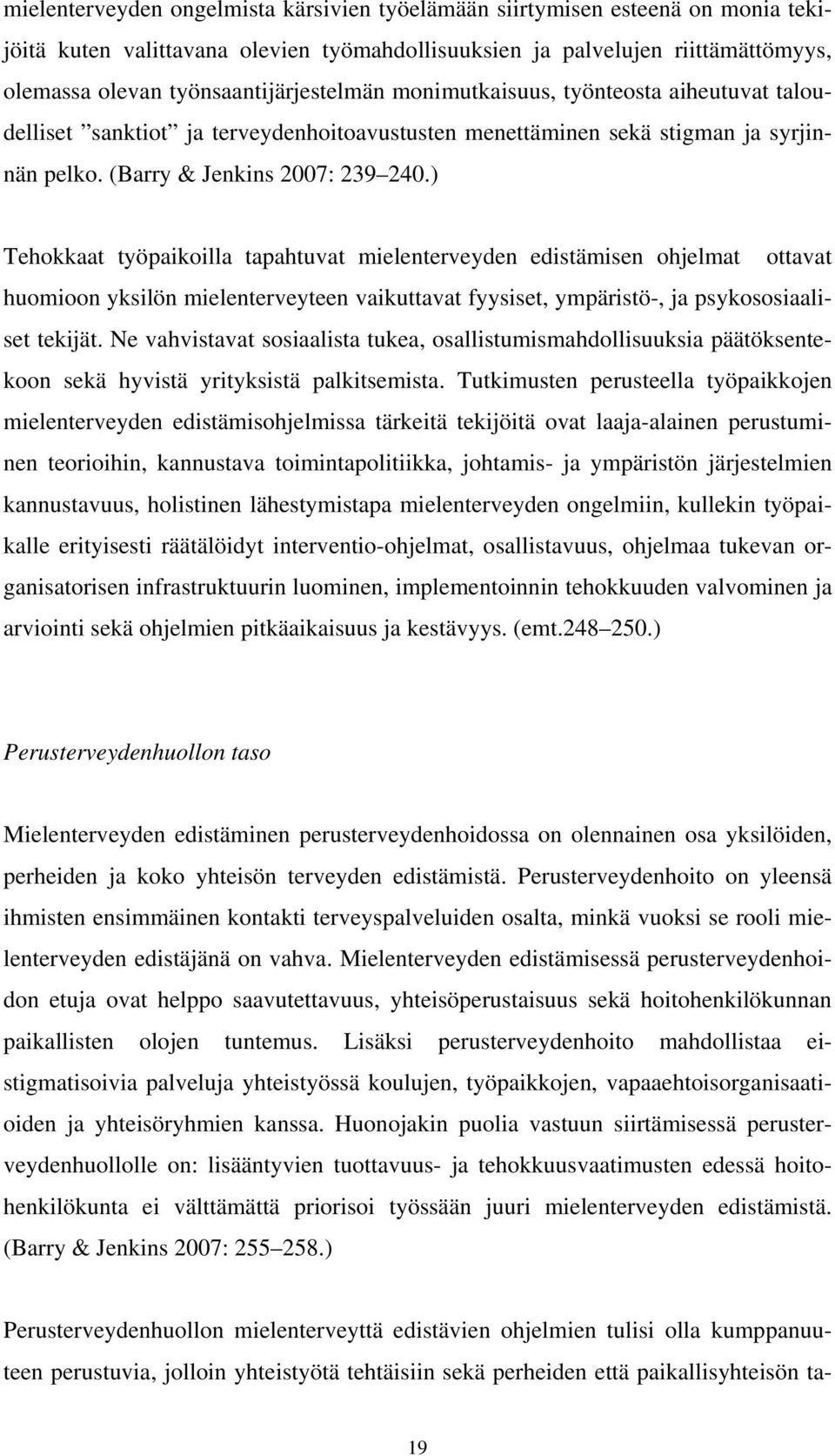 ) Tehokkaat työpaikoilla tapahtuvat mielenterveyden edistämisen ohjelmat ottavat huomioon yksilön mielenterveyteen vaikuttavat fyysiset, ympäristö-, ja psykososiaaliset tekijät.