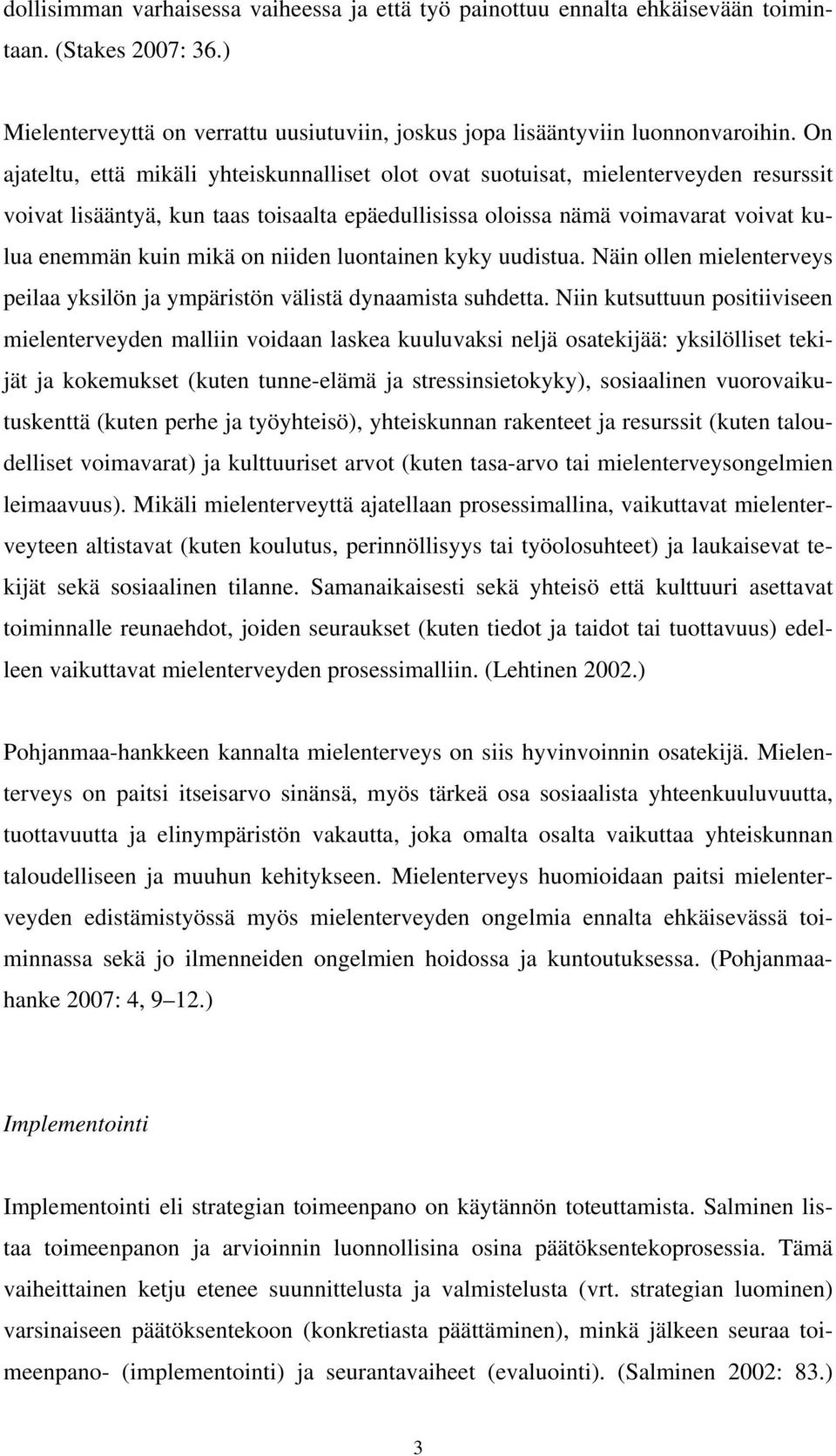 niiden luontainen kyky uudistua. Näin ollen mielenterveys peilaa yksilön ja ympäristön välistä dynaamista suhdetta.