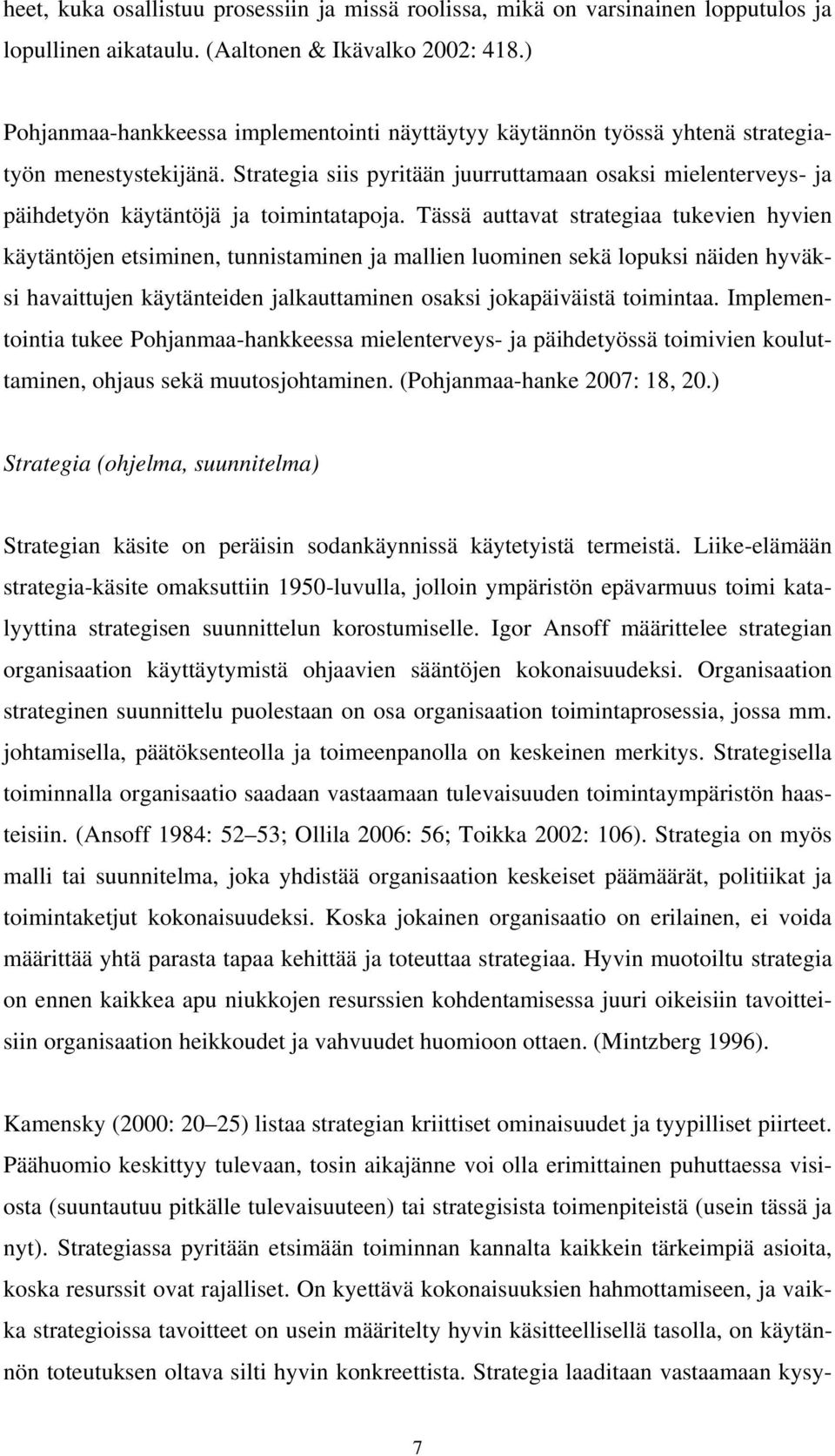 Strategia siis pyritään juurruttamaan osaksi mielenterveys- ja päihdetyön käytäntöjä ja toimintatapoja.