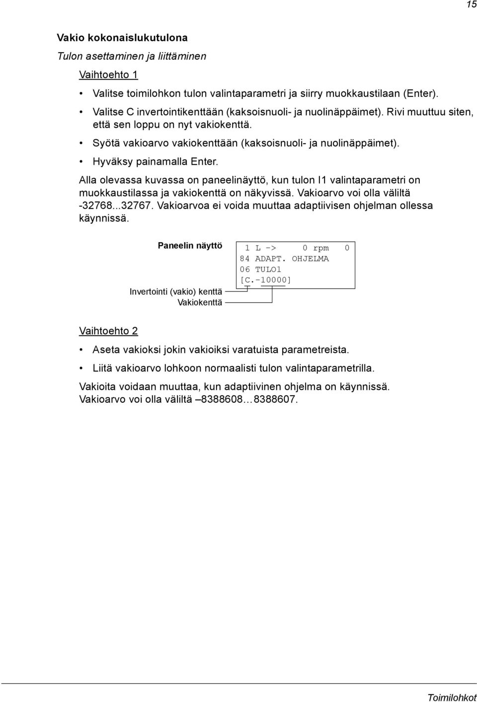 Hyväksy painamalla Enter. Alla olevassa kuvassa on paneelinäyttö, kun tulon valintaparametri on muokkaustilassa ja vakiokenttä on näkyvissä. Vakioarvo voi olla väliltä -32768...32767.