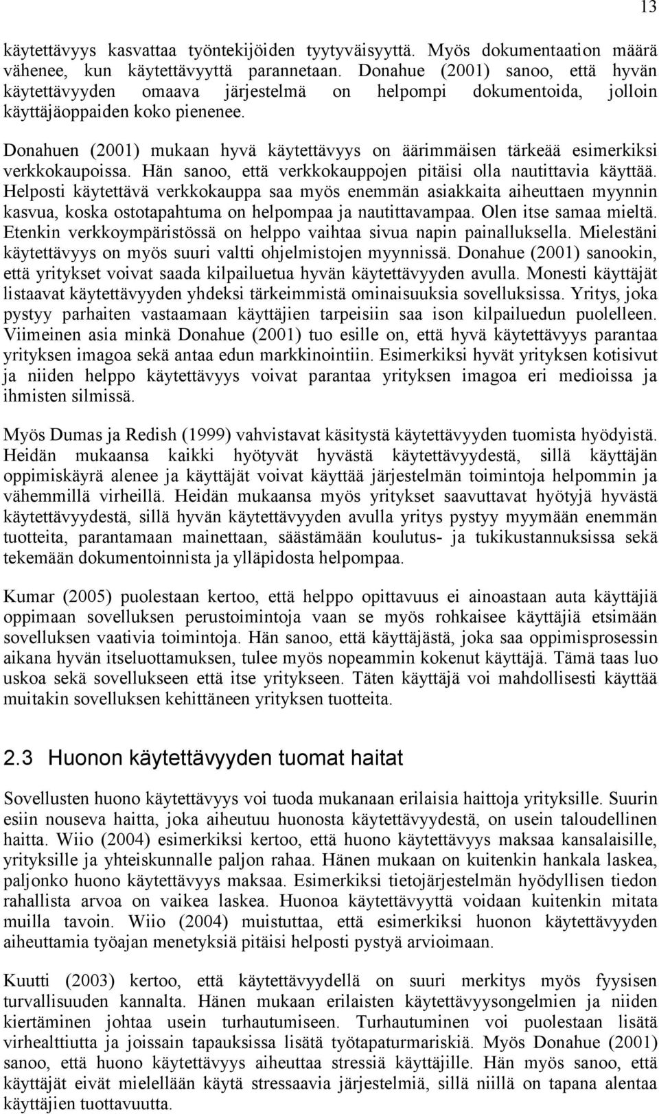 Donahuen (2001) mukaan hyvä käytettävyys on äärimmäisen tärkeää esimerkiksi verkkokaupoissa. Hän sanoo, että verkkokauppojen pitäisi olla nautittavia käyttää.