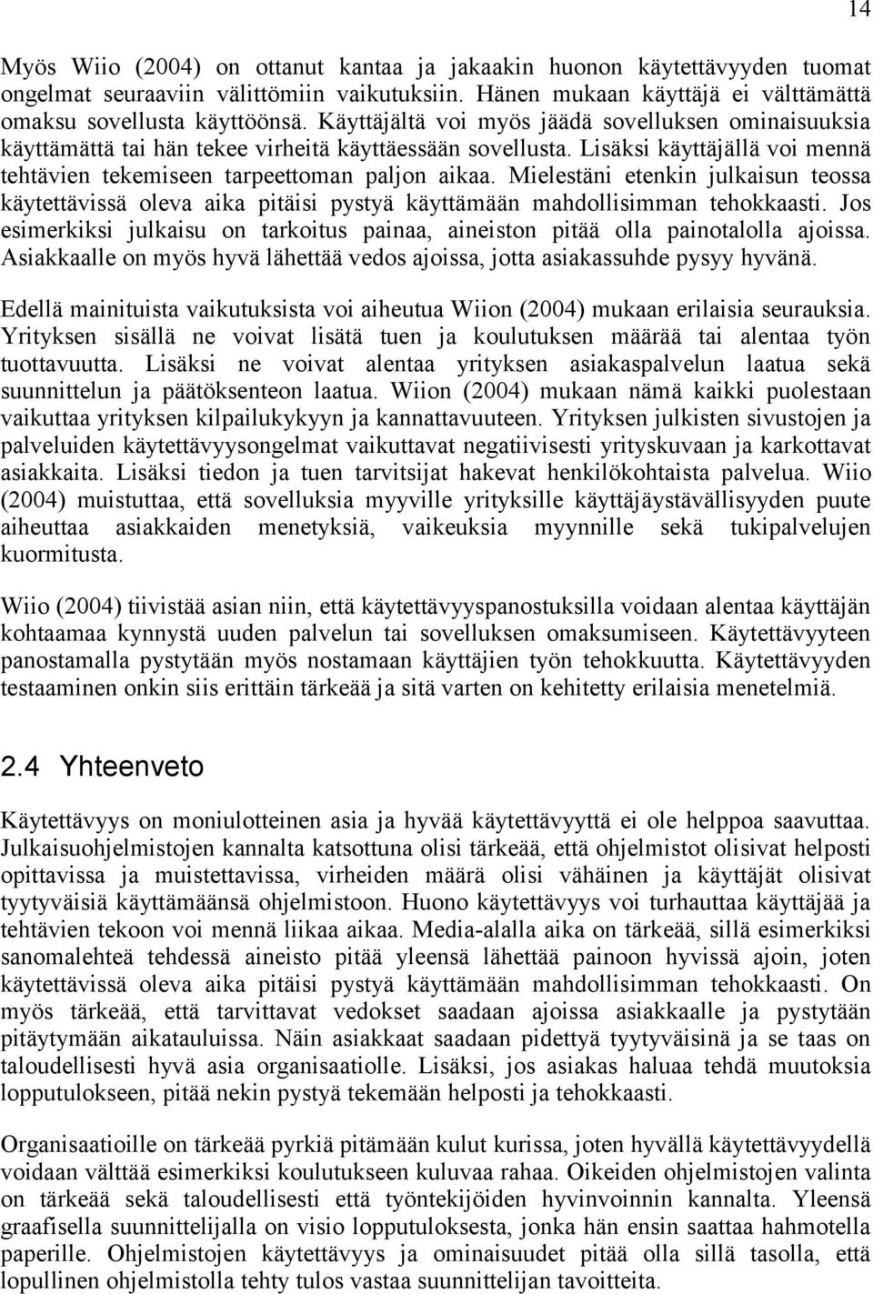 Mielestäni etenkin julkaisun teossa käytettävissä oleva aika pitäisi pystyä käyttämään mahdollisimman tehokkaasti.