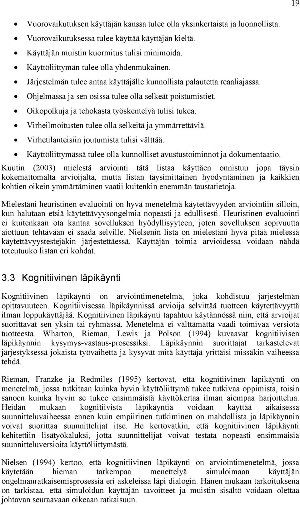 Oikopolkuja ja tehokasta työskentelyä tulisi tukea. Virheilmoitusten tulee olla selkeitä ja ymmärrettäviä. Virhetilanteisiin joutumista tulisi välttää.