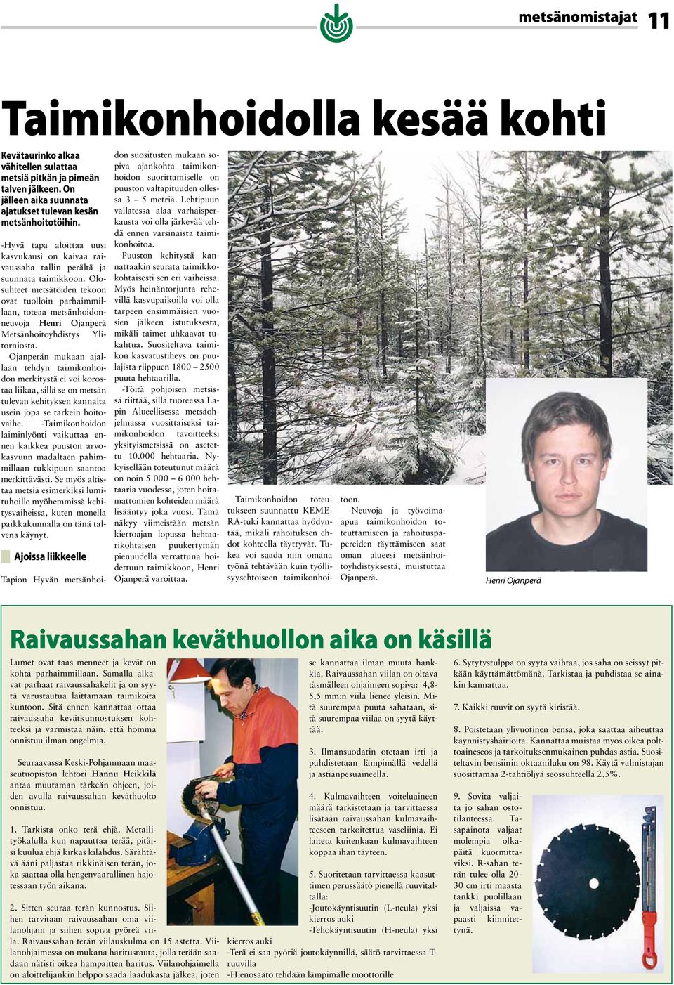 Olosuhteet metsätöiden tekoon ovat tuolloin parhaimmillaan, toteaa metsänhoidonneuvoja Henri Ojanperä Metsänhoitoyhdistys Ylitorniosta.