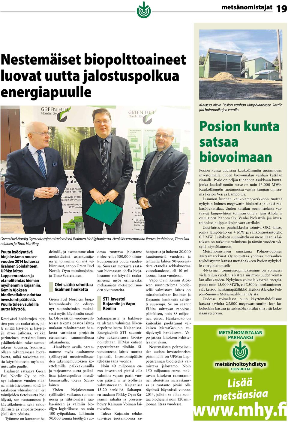 Puuta hyödyntävä biojalostamo nousee vuoden 2014 kuluessa Iisalmen Soinlahteen, UPM:n laitos Lappeenrantaan ja etanolitehdas hieman myöhemmin Kajaaniin.
