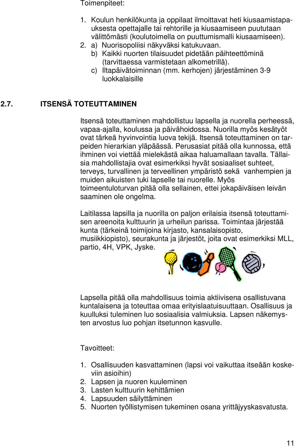 kerhojen) järjestäminen 3-9 luokkalaisille 2.7. ITSENSÄ TOTEUTTAMINEN Itsensä toteuttaminen mahdollistuu lapsella ja nuorella perheessä, vapaa-ajalla, koulussa ja päivähoidossa.