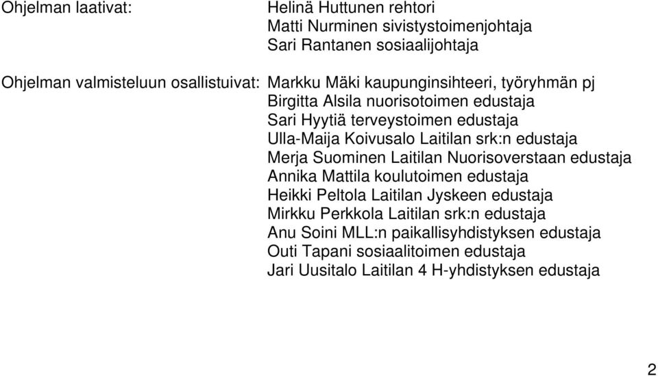 srk:n edustaja Merja Suominen Laitilan Nuorisoverstaan edustaja Annika Mattila koulutoimen edustaja Heikki Peltola Laitilan Jyskeen edustaja Mirkku