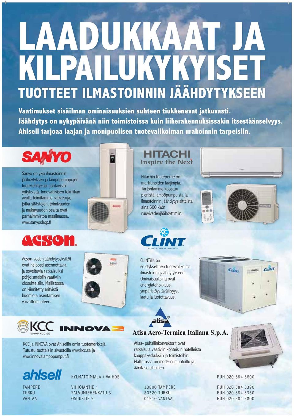 Sanyo on yksi ilmastoinnin jäähdytyksen ja lämpöpumppujen tuotekehityksen johtavista yrityksistä.