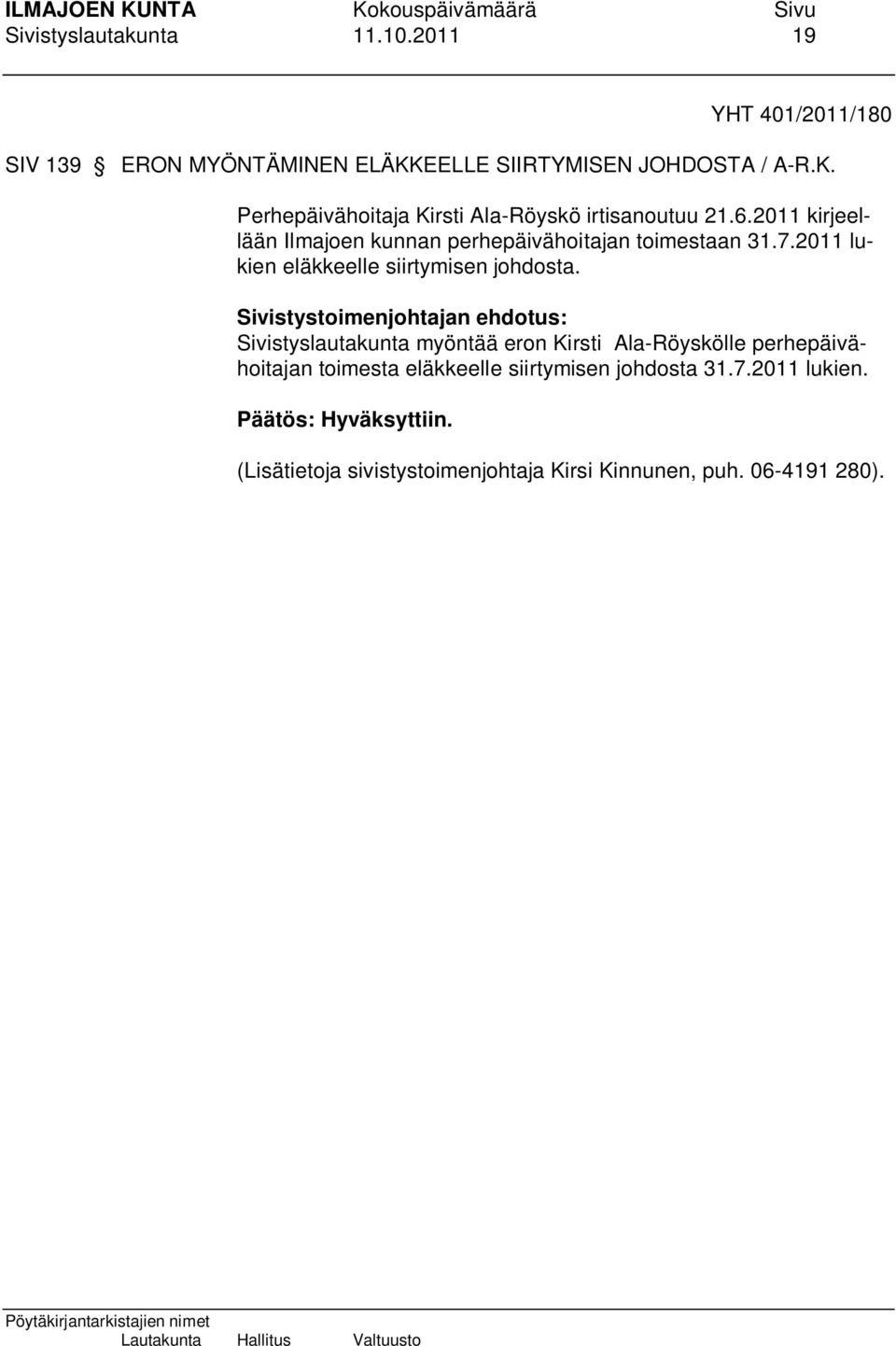 2011 kirjeellään Ilmajoen kunnan perhepäivähoitajan toimestaan 31.7.2011 lukien eläkkeelle siirtymisen johdosta.
