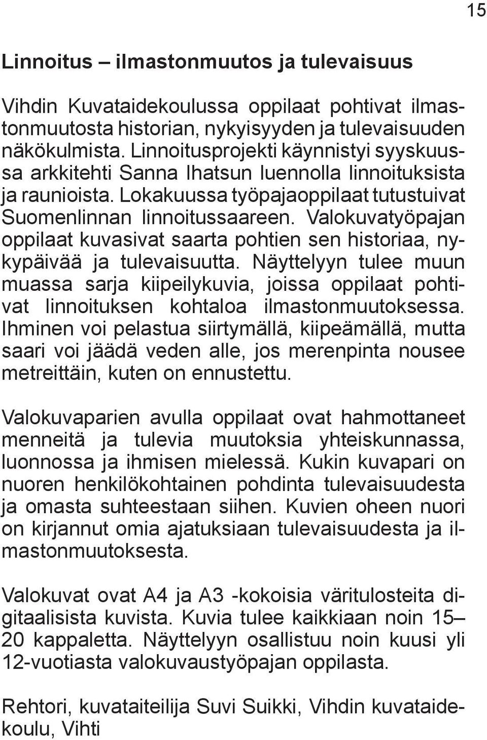 Valokuvatyöpajan oppilaat kuvasivat saarta pohtien sen historiaa, nykypäivää ja tulevaisuutta.