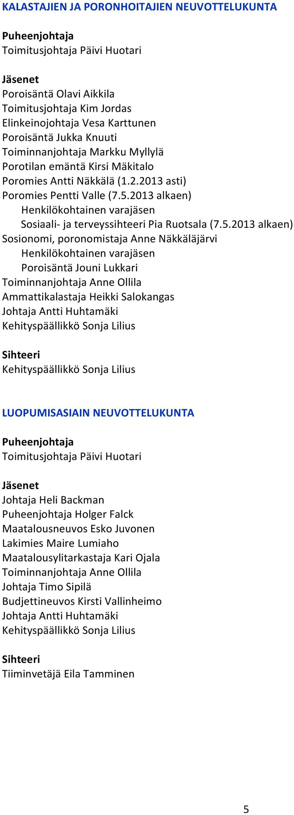 2013 alkaen) Sosiaali- ja terveyssihteeri Pia Ruotsala (7.5.