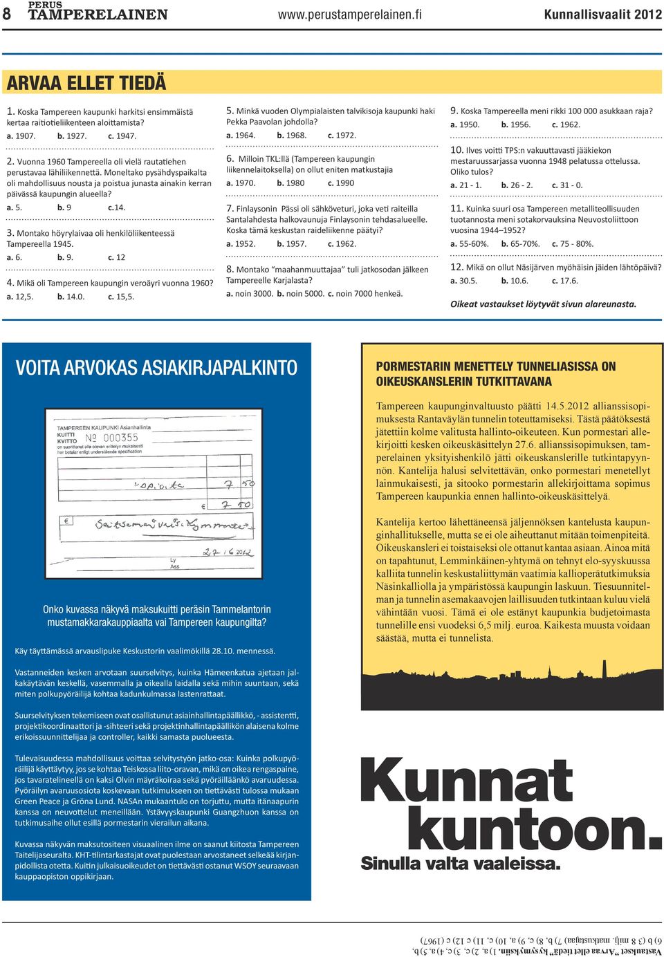 b. 9. c. 12 4. Mikä oli Tampereen kaupungin veroäyri vuonna 1960? a. 12,5. b. 14.0. c. 15,5. 5. Minkä vuoden Olympialaisten talvikisoja kaupunki haki Pekka Paavolan johdolla? a. 1964. b. 1968. c. 1972.