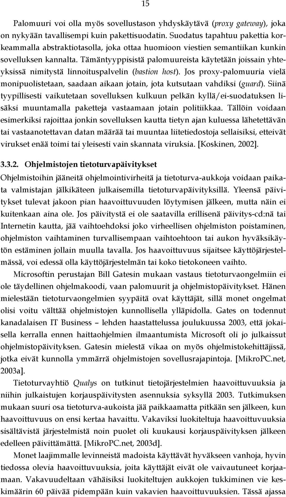 Tämäntyyppisistä palomuureista käytetään joissain yhteyksissä nimitystä linnoituspalvelin (bastion host).