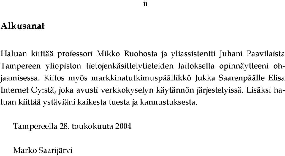 Kiitos myös markkinatutkimuspäällikkö Jukka Saarenpäälle Elisa Internet Oy:stä, joka avusti verkkokyselyn