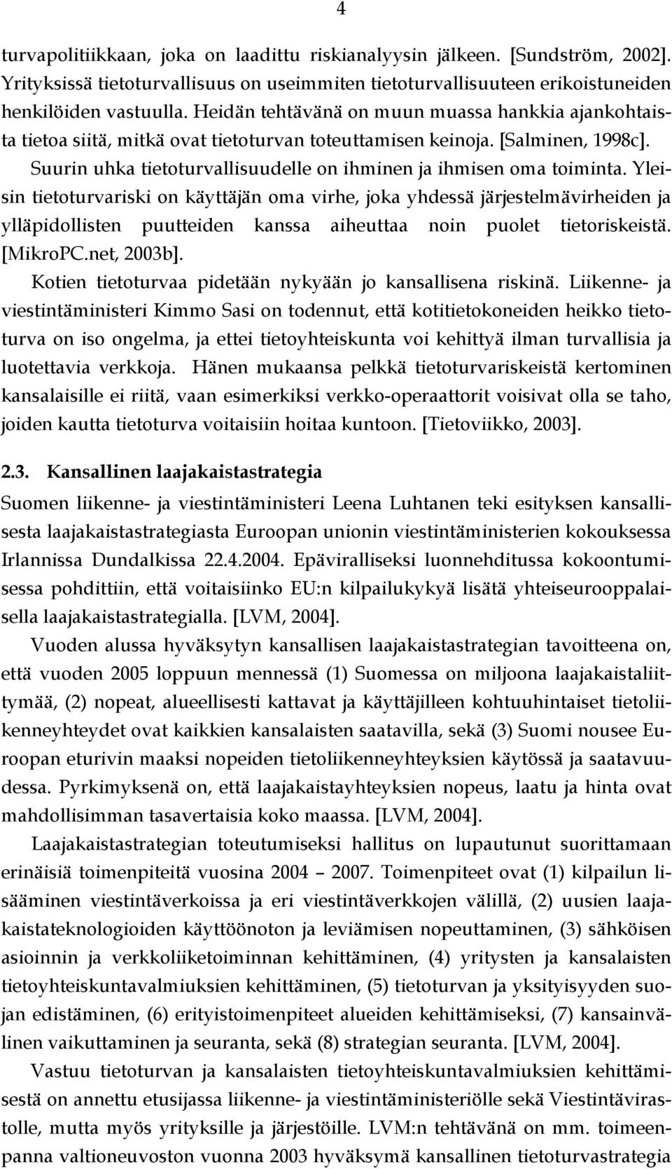 Suurin uhka tietoturvallisuudelle on ihminen ja ihmisen oma toiminta.