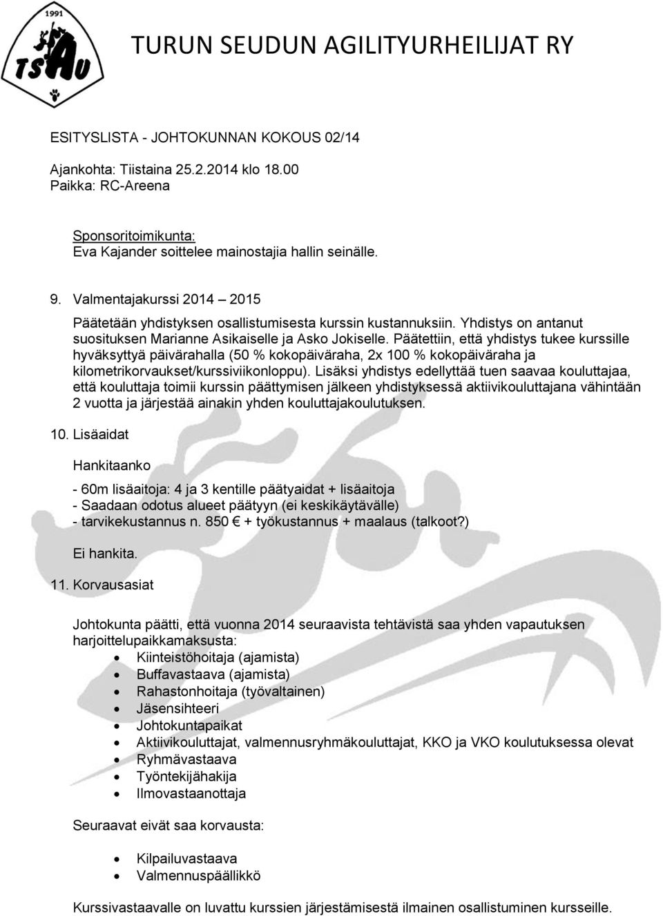 Päätettiin, että yhdistys tukee kurssille hyväksyttyä päivärahalla (50 % kokopäiväraha, 2x 100 % kokopäiväraha ja kilometrikorvaukset/kurssiviikonloppu).