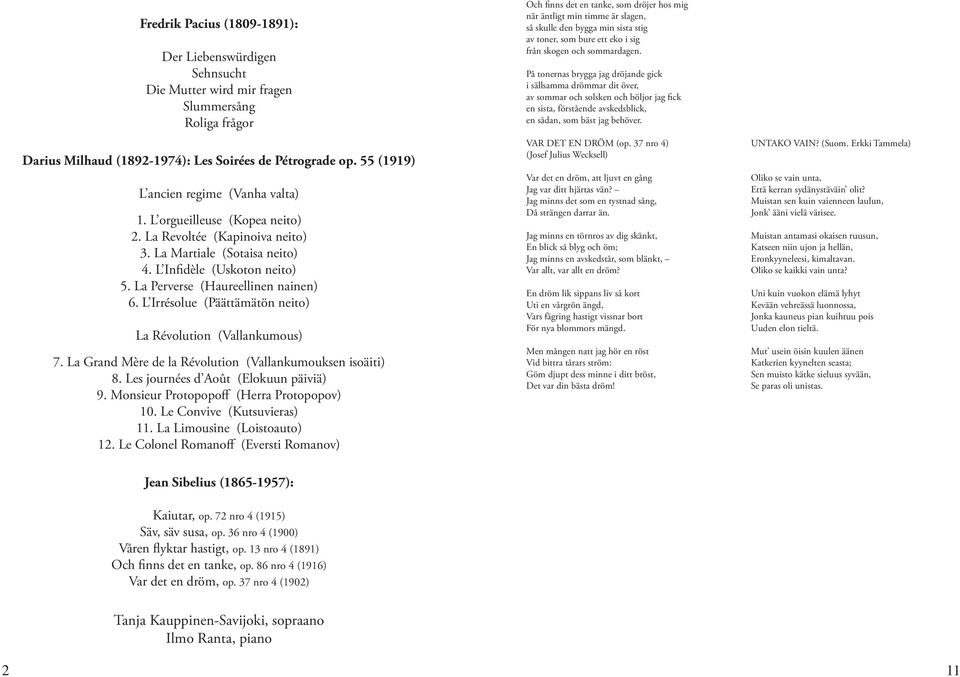 La Perverse (Haureellinen nainen) 6. L Irrésolue (Päättämätön neito) La Révolution (Vallankumous) 7. La Grand Mère de la Révolution (Vallankumouksen isoäiti) 8. Les journées d Août (Elokuun päiviä) 9.