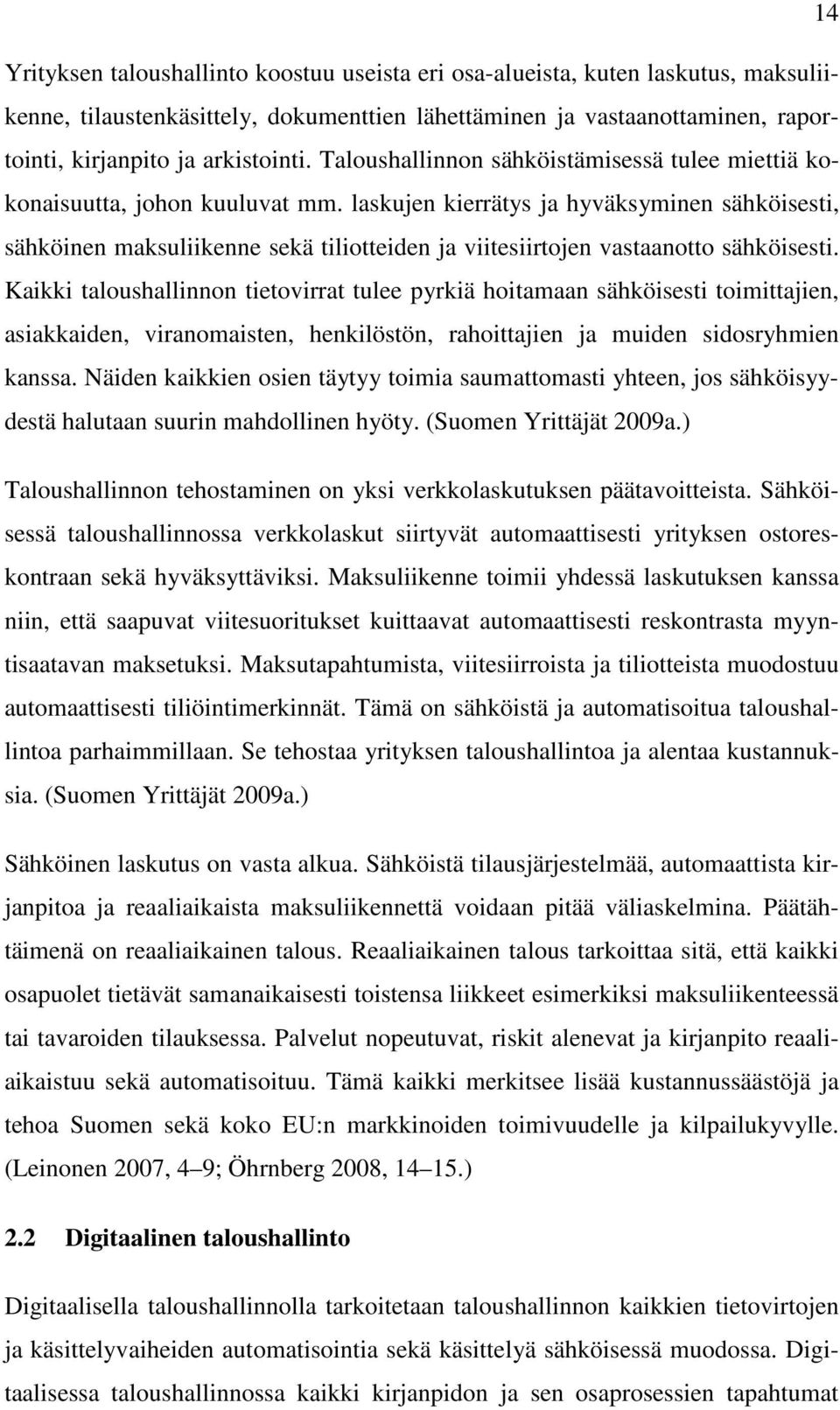 laskujen kierrätys ja hyväksyminen sähköisesti, sähköinen maksuliikenne sekä tiliotteiden ja viitesiirtojen vastaanotto sähköisesti.