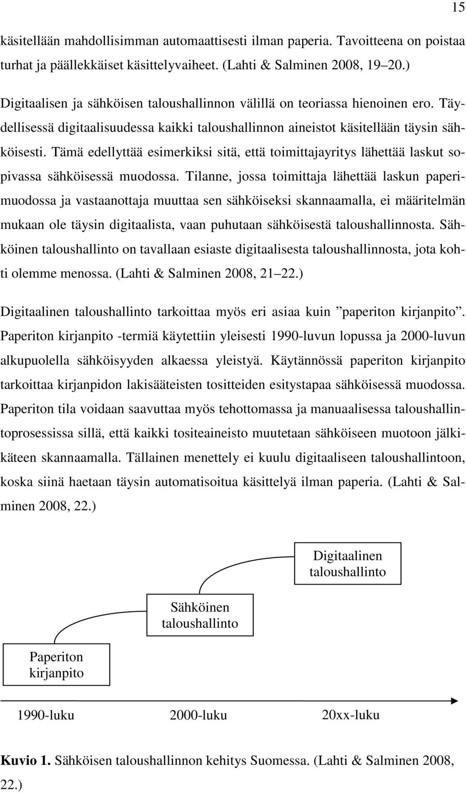 Tämä edellyttää esimerkiksi sitä, että toimittajayritys lähettää laskut sopivassa sähköisessä muodossa.