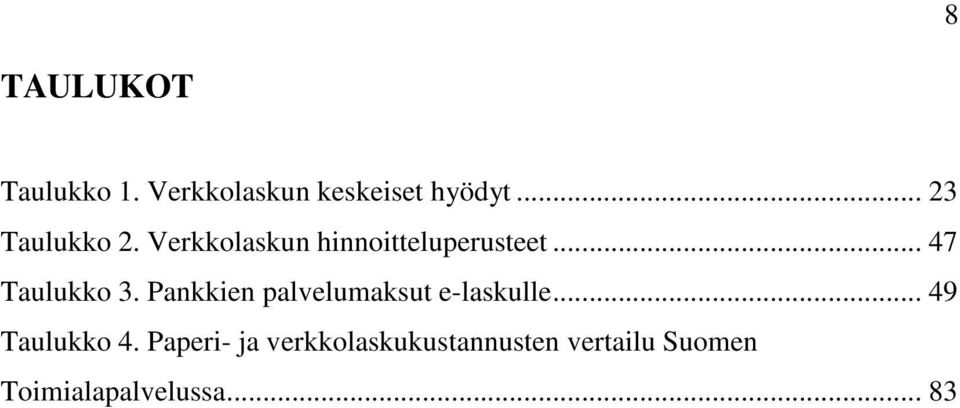 .. 47 Taulukko 3. Pankkien palvelumaksut e-laskulle.