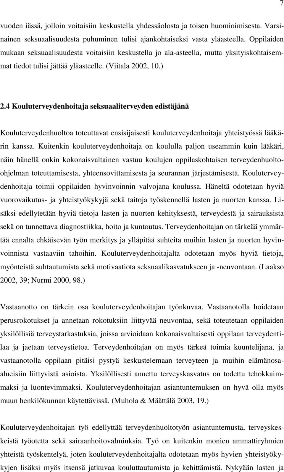 4 Kouluterveydenhoitaja seksuaaliterveyden edistäjänä Kouluterveydenhuoltoa toteuttavat ensisijaisesti kouluterveydenhoitaja yhteistyössä lääkärin kanssa.