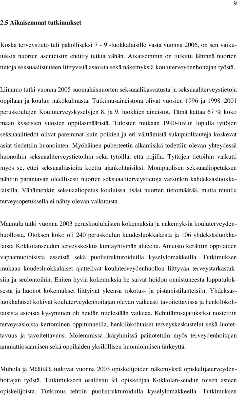 Liinamo tutki vuonna 2005 suomalaisnuorten seksuaalikasvatusta ja seksuaaliterveystietoja oppilaan ja koulun näkökulmasta.