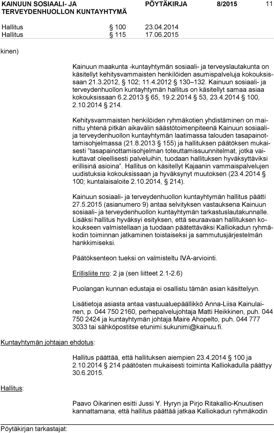 2012, 102; 11.4.2012 130 132. Kainuun sosiaali- ja ter vey den huol lon kuntayhtymän hallitus on käsitellyt samaa asiaa ko kouk sis saan 6.2.2013 65, 19.2.2014 53, 23.4.2014 100, 2.10.2014 214.