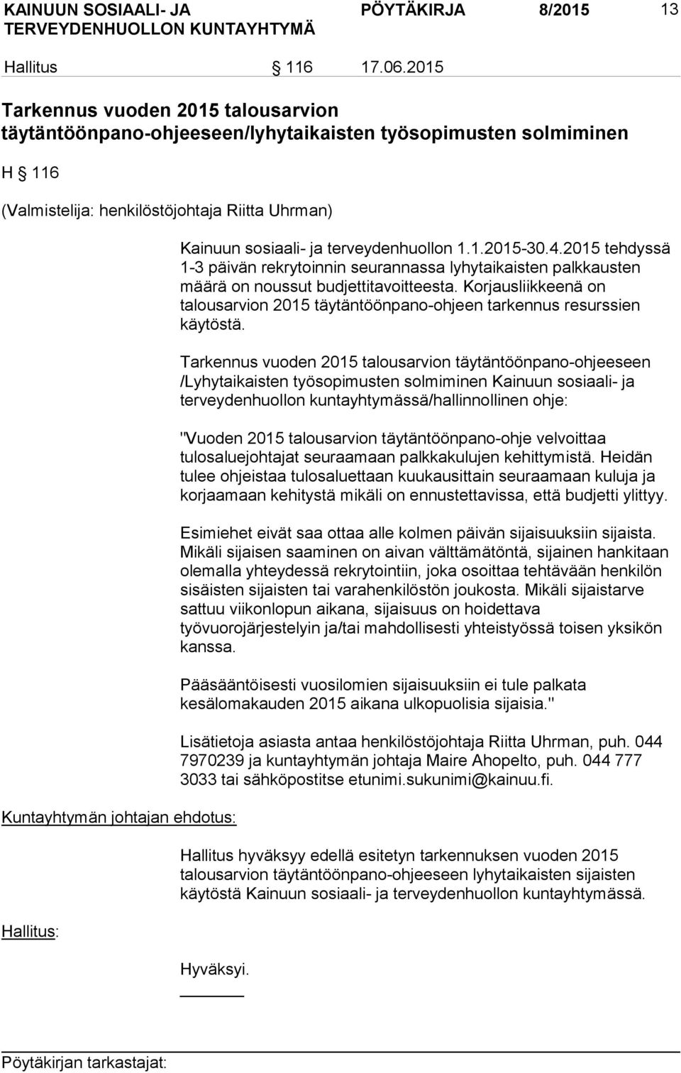 Kainuun sosiaali- ja terveydenhuollon 1.1.2015-30.4.2015 tehdyssä 1-3 päivän rekrytoinnin seurannassa lyhytaikaisten palkkausten määrä on noussut budjettitavoitteesta.