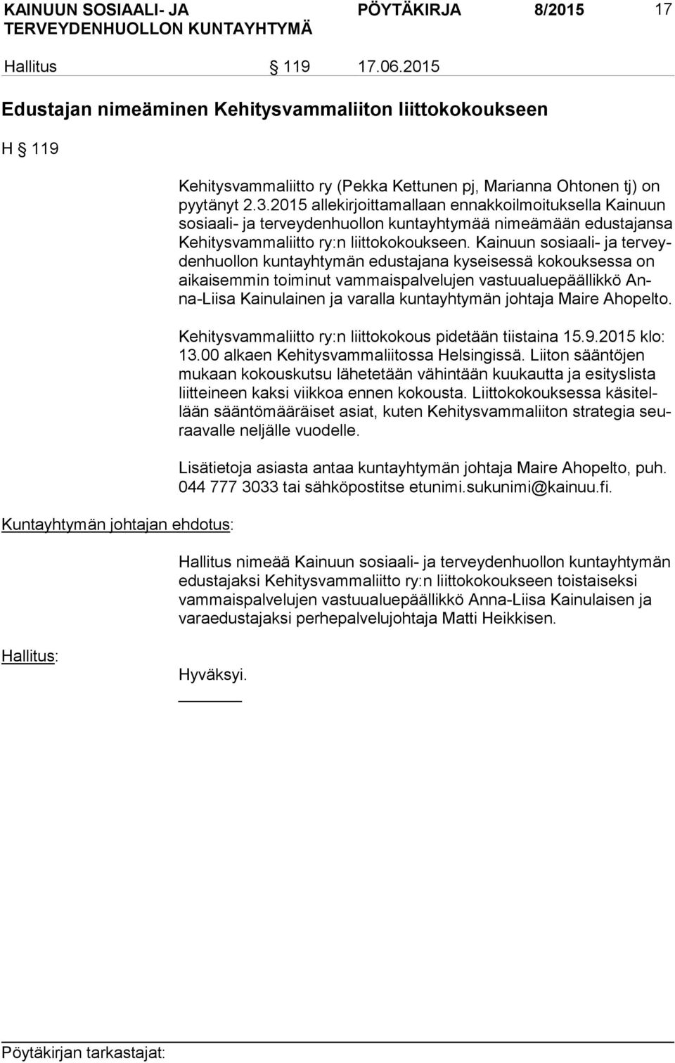 2015 allekirjoittamallaan ennakkoilmoituksella Kainuun so si aa li- ja ter vey den huol lon kuntayhtymää nimeämään edustajansa Ke hi tys vam ma liit to ry:n liittokokoukseen.