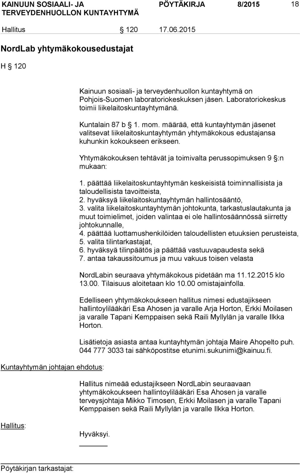 Laboratoriokeskus toimii liikelaitoskuntayhtymänä. Kuntalain 87 b 1. mom. määrää, että kuntayhtymän jäsenet valitsevat liikelaitoskuntayhtymän yhtymäkokous edustajansa kuhunkin kokoukseen erikseen.