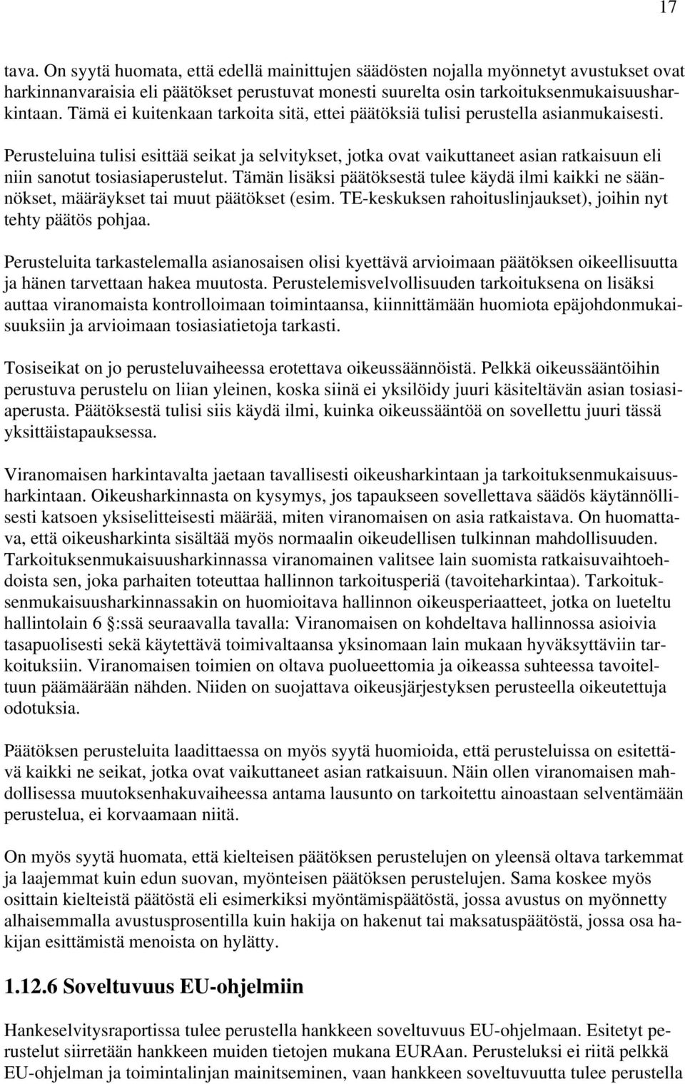 Perusteluina tulisi esittää seikat ja selvitykset, jotka ovat vaikuttaneet asian ratkaisuun eli niin sanotut tosiasiaperustelut.