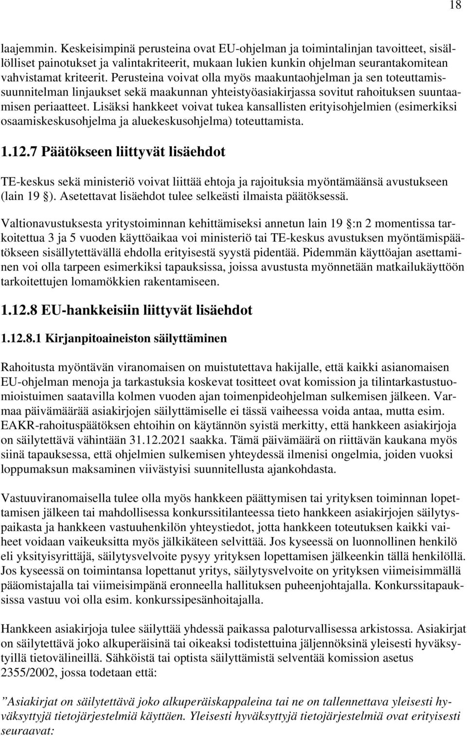 Perusteina voivat olla myös maakuntaohjelman ja sen toteuttamissuunnitelman linjaukset sekä maakunnan yhteistyöasiakirjassa sovitut rahoituksen suuntaamisen periaatteet.