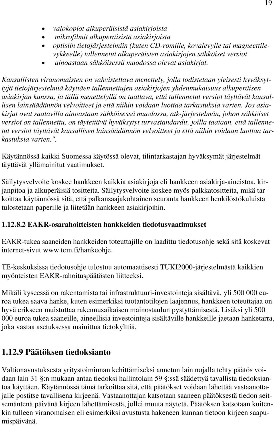 Kansallisten viranomaisten on vahvistettava menettely, jolla todistetaan yleisesti hyväksyttyjä tietojärjestelmiä käyttäen tallennettujen asiakirjojen yhdenmukaisuus alkuperäisen asiakirjan kanssa,