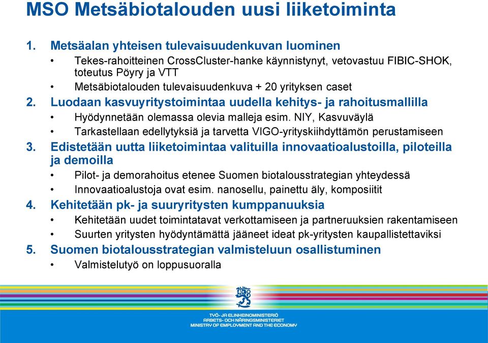 2. Luodaan kasvuyritystoimintaa uudella kehitys- ja rahoitusmallilla Hyödynnetään olemassa olevia malleja esim.