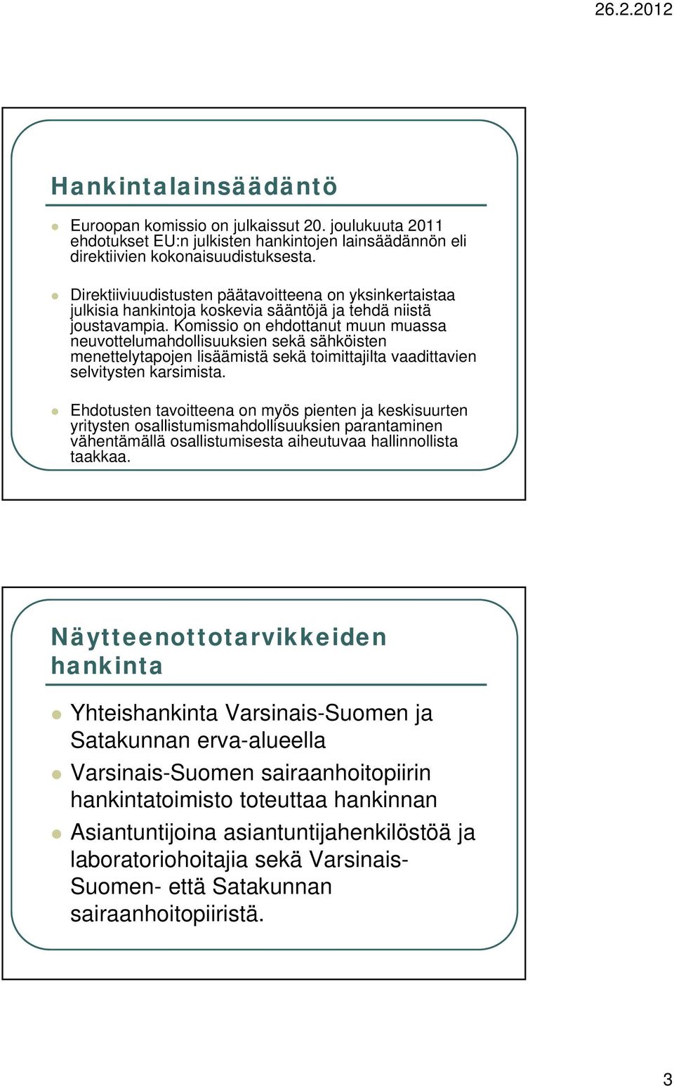 Komissio on ehdottanut muun muassa neuvottelumahdollisuuksien sekä sähköisten menettelytapojen lisäämistä sekä toimittajilta vaadittavien selvitysten karsimista.