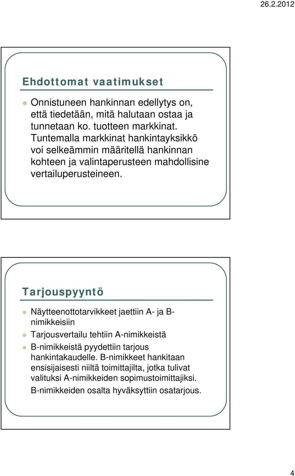 Tarjouspyyntö Näytteenottotarvikkeet jaettiin A- ja B- nimikkeisiin Tarjousvertailu tehtiin A-nimikkeistä B-nimikkeistä pyydettiin tarjous