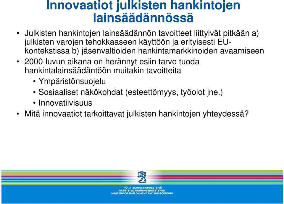 2000-luvun aikana on herännyt esiin tarve tuoda hankintalainsäädäntöön muitakin tavoitteita Ympäristönsuojelu