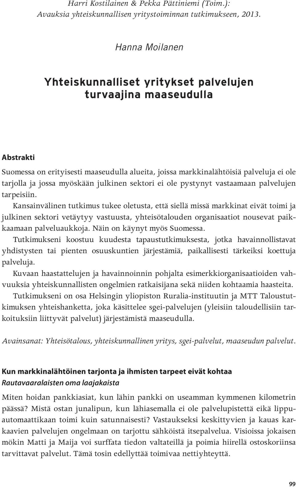 myöskään julkinen sektori ei ole pystynyt vastaamaan palvelujen tarpeisiin.