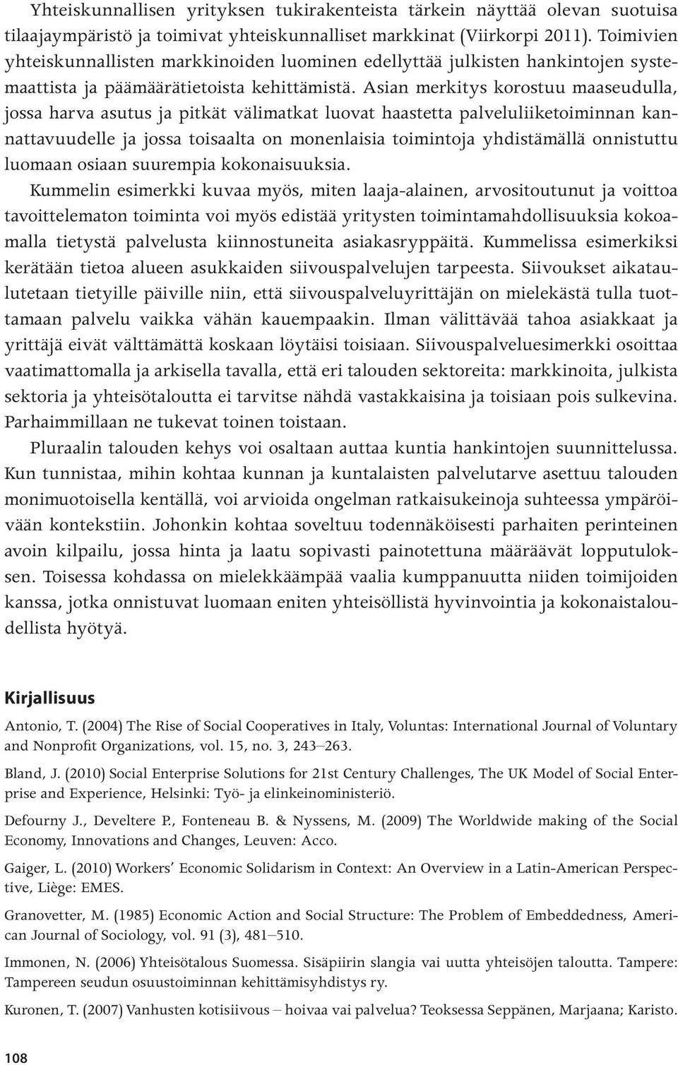 Asian merkitys korostuu maaseudulla, jossa harva asutus ja pitkät välimatkat luovat haastetta palveluliiketoiminnan kannattavuudelle ja jossa toisaalta on monenlaisia toimintoja yhdistämällä