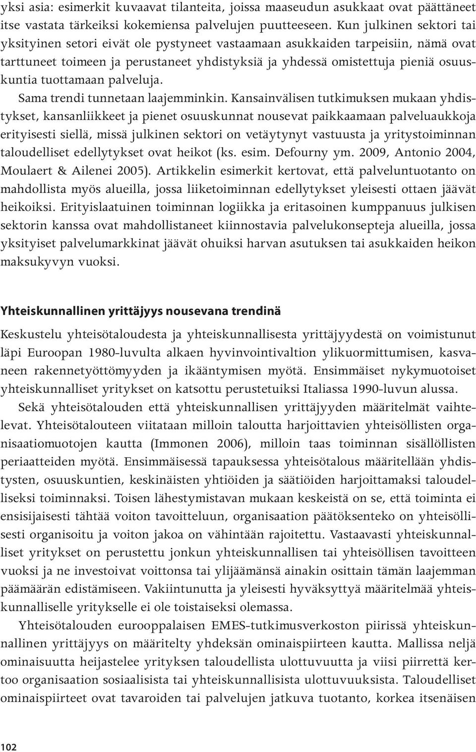 tuottamaan palveluja. Sama trendi tunnetaan laajemminkin.