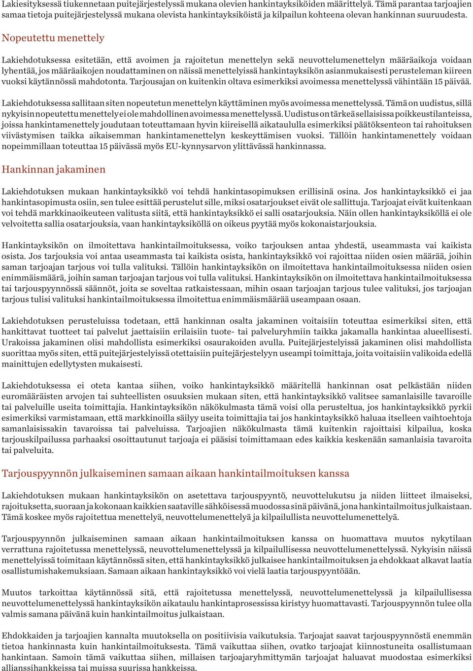 Nopeutettu menettely Lakiehdotuksessa esitetään, että avoimen ja rajoitetun menettelyn sekä neuvottelumenettelyn määräaikoja voidaan lyhentää, jos määräaikojen noudattaminen on näissä menettelyissä