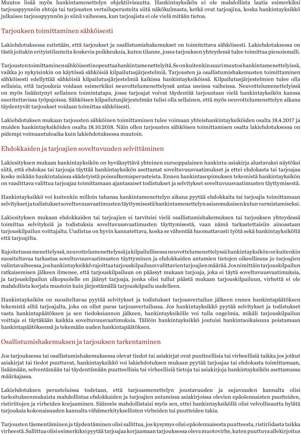 jo siinä vaiheessa, kun tarjoajista ei ole vielä mitään tietoa. Tarjouksen toimittaminen sähköisesti Lakiehdotuksessa esitetään, että tarjoukset ja osallistumishakemukset on toimitettava sähköisesti.