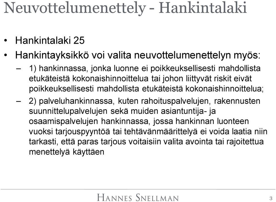 palveluhankinnassa, kuten rahoituspalvelujen, rakennusten suunnittelupalvelujen sekä muiden asiantuntija- ja osaamispalvelujen hankinnassa, jossa hankinnan