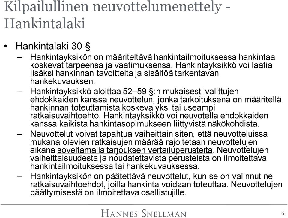 Hankintayksikkö aloittaa 52 59 :n mukaisesti valittujen ehdokkaiden kanssa neuvottelun, jonka tarkoituksena on määritellä hankinnan toteuttamista koskeva yksi tai useampi ratkaisuvaihtoehto.