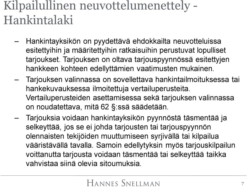 Tarjouksen valinnassa on sovellettava hankintailmoituksessa tai hankekuvauksessa ilmoitettuja vertailuperusteita.